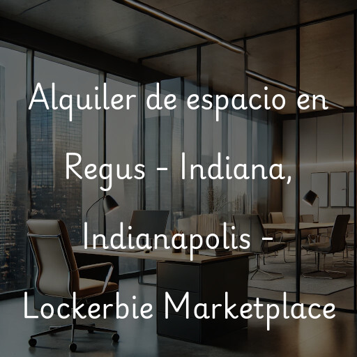 Alquiler de espacio en Regus - Indiana, Indianapolis - Lockerbie Marketplace