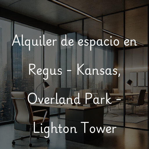 Alquiler de espacio en Regus - Kansas, Overland Park - Lighton Tower