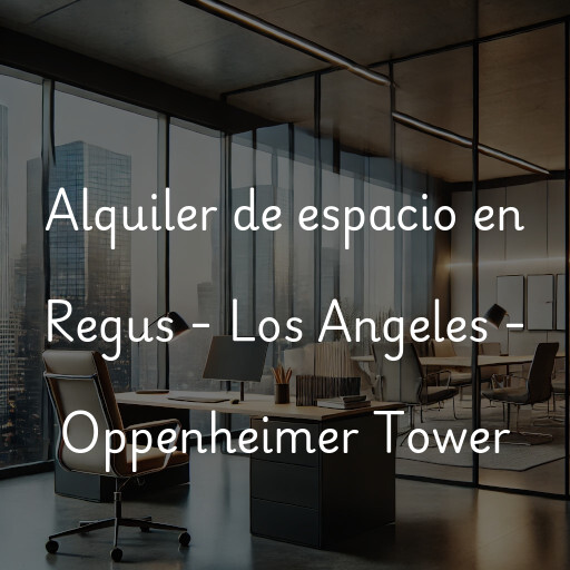 Alquiler de espacio en Regus - Los Angeles - Oppenheimer Tower