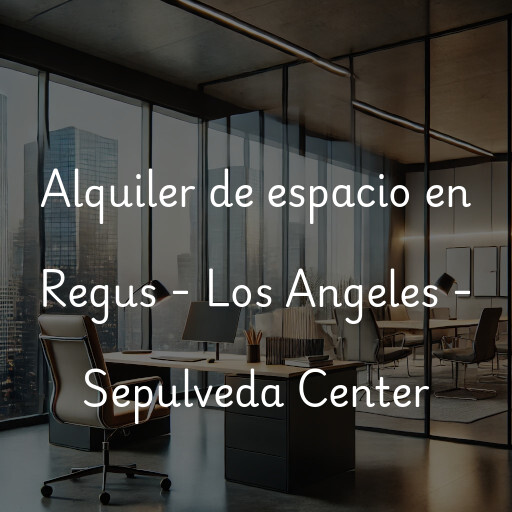 Alquiler de espacio en Regus - Los Angeles - Sepulveda Center