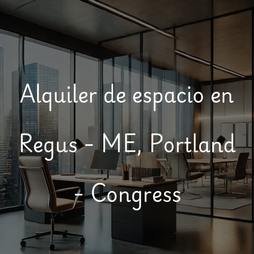 Alquiler de espacio en Regus - ME, Portland - Congress