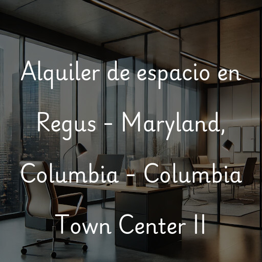 Alquiler de espacio en Regus - Maryland, Columbia - Columbia Town Center II