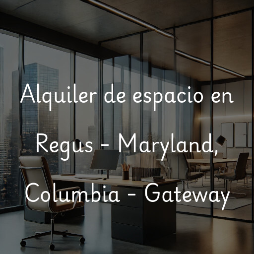 Alquiler de espacio en Regus - Maryland, Columbia - Gateway