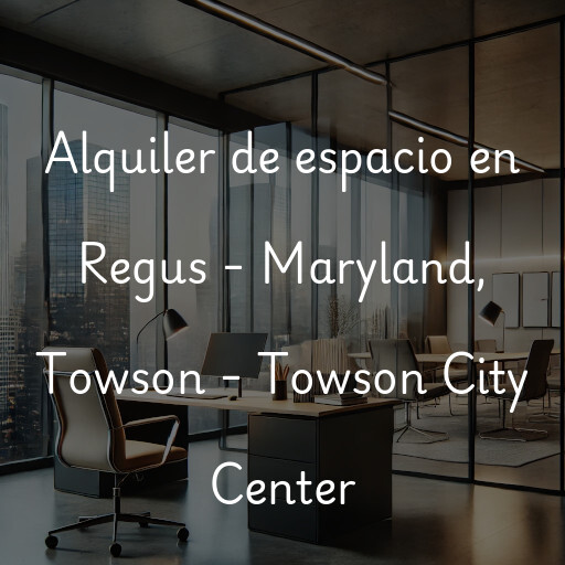 Alquiler de espacio en Regus - Maryland, Towson - Towson City Center