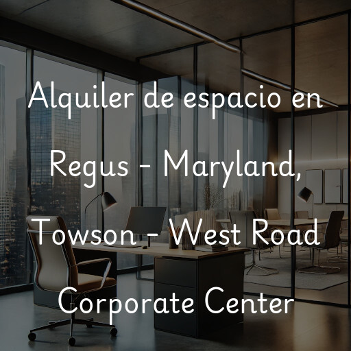 Alquiler de espacio en Regus - Maryland, Towson - West Road Corporate Center