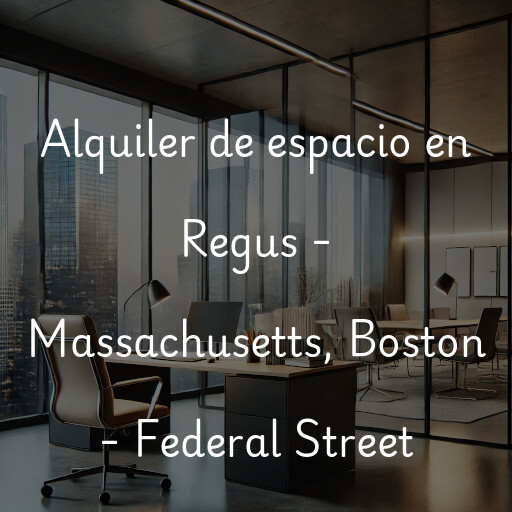 Alquiler de espacio en Regus - Massachusetts, Boston - Federal Street