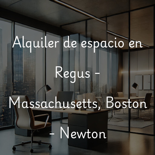 Alquiler de espacio en Regus - Massachusetts, Boston - Newton