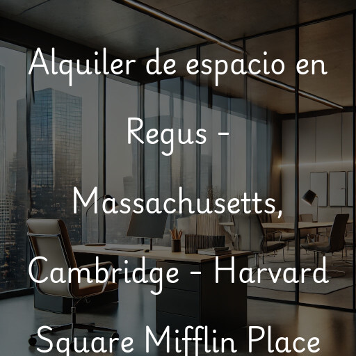 Alquiler de espacio en Regus - Massachusetts, Cambridge - Harvard Square Mifflin Place