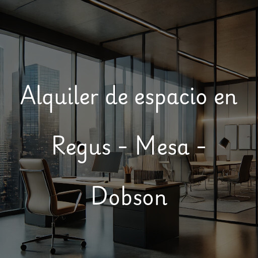 Alquiler de espacio en Regus - Mesa - Dobson