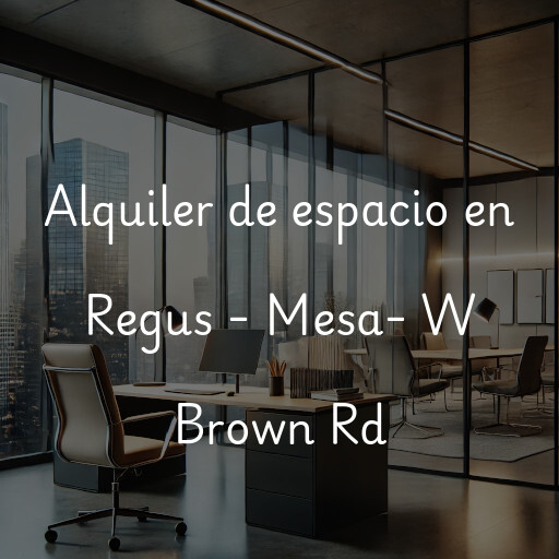 Alquiler de espacio en Regus - Mesa- W Brown Rd