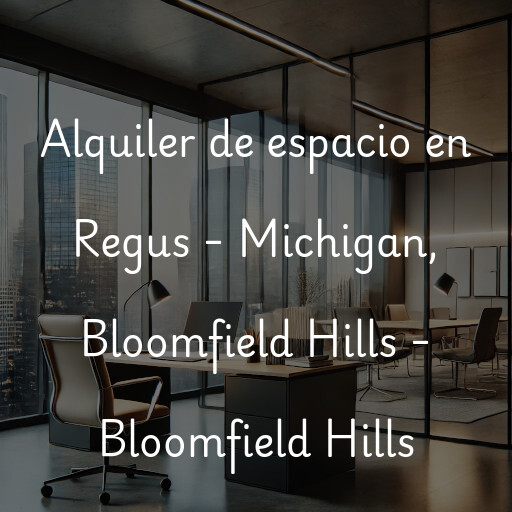 Alquiler de espacio en Regus - Michigan, Bloomfield Hills - Bloomfield Hills