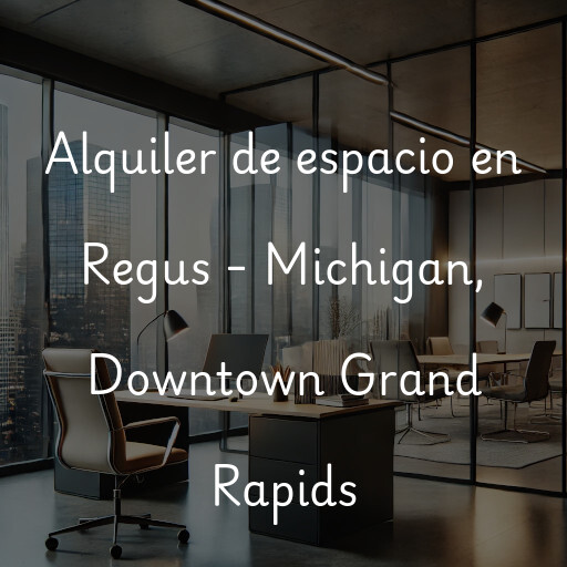 Alquiler de espacio en Regus - Michigan, Downtown Grand Rapids