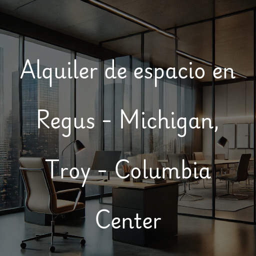 Alquiler de espacio en Regus - Michigan, Troy - Columbia Center