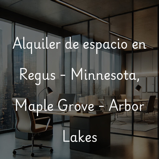 Alquiler de espacio en Regus - Minnesota, Maple Grove - Arbor Lakes