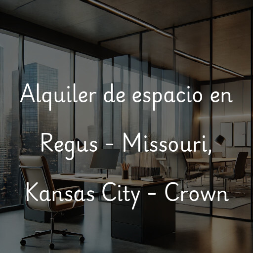 Alquiler de espacio en Regus - Missouri, Kansas City - Crown