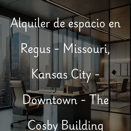 Alquiler de espacio en Regus - Missouri, Kansas City - Downtown - The Cosby Building