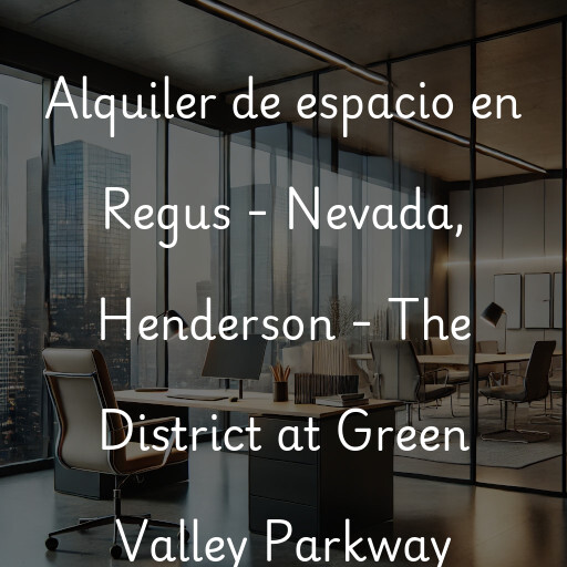 Alquiler de espacio en Regus - Nevada, Henderson - The District at Green Valley Parkway