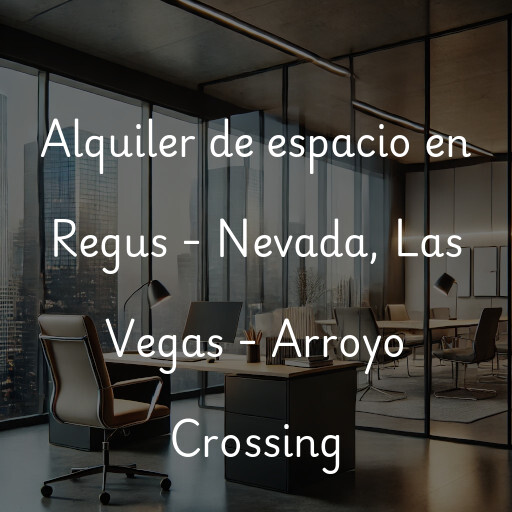 Alquiler de espacio en Regus - Nevada, Las Vegas - Arroyo Crossing