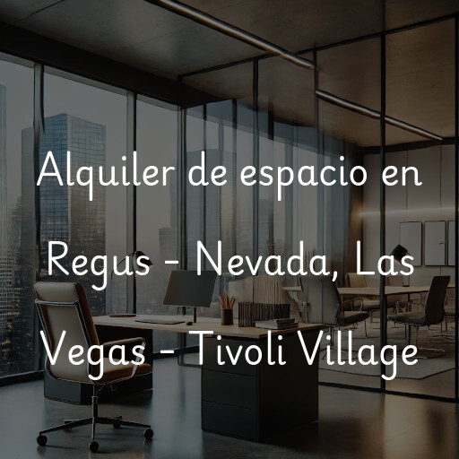 Alquiler de espacio en Regus - Nevada, Las Vegas - Tivoli Village