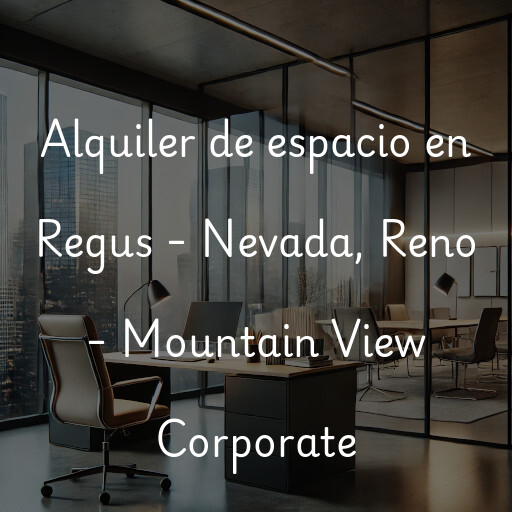 Alquiler de espacio en Regus - Nevada, Reno - Mountain View Corporate