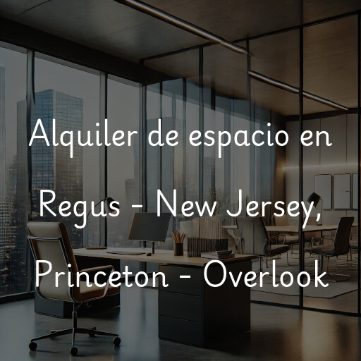 Alquiler de espacio en Regus - New Jersey, Princeton - Overlook