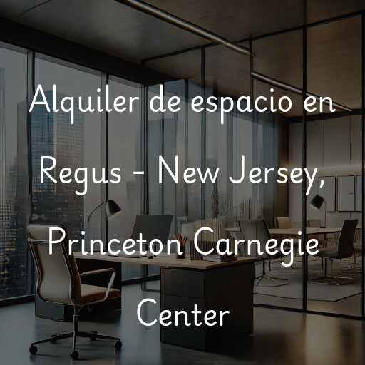 Alquiler de espacio en Regus - New Jersey, Princeton Carnegie Center