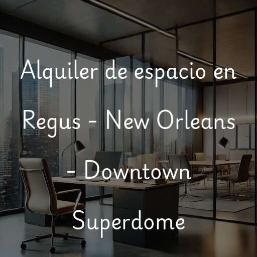 Alquiler de espacio en Regus - New Orleans - Downtown Superdome