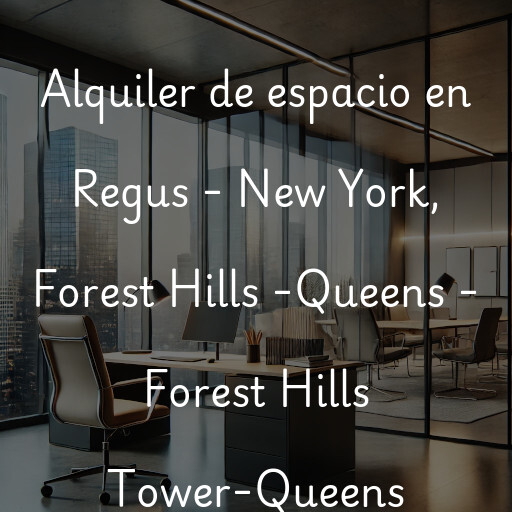 Alquiler de espacio en Regus - New York, Forest Hills -Queens - Forest Hills Tower-Queens