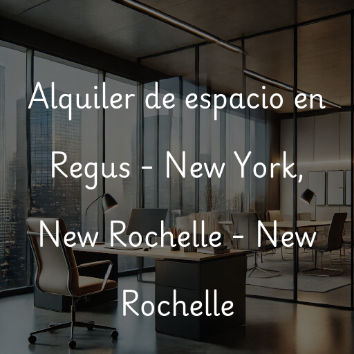 Alquiler de espacio en Regus - New York, New Rochelle - New Rochelle