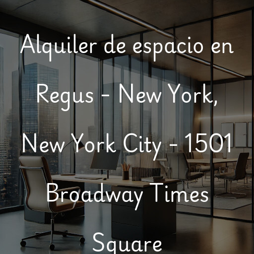 Alquiler de espacio en Regus - New York, New York City - 1501 Broadway Times Square