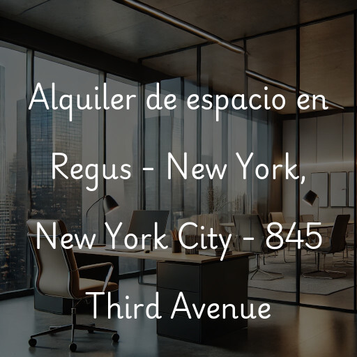 Alquiler de espacio en Regus - New York, New York City - 845 Third Avenue