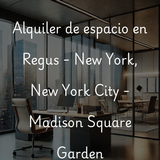 Alquiler de espacio en Regus - New York, New York City - Madison Square Garden