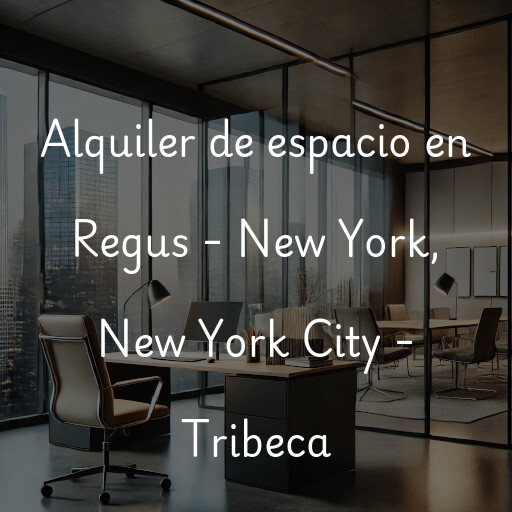 Alquiler de espacio en Regus - New York, New York City - Tribeca