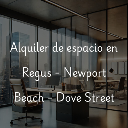 Alquiler de espacio en Regus - Newport Beach - Dove Street