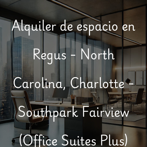 Alquiler de espacio en Regus - North Carolina, Charlotte - Southpark Fairview (Office Suites Plus)