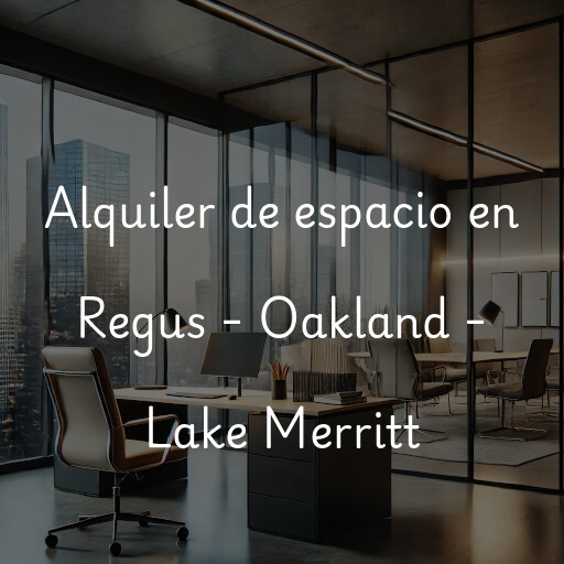 Alquiler de espacio en Regus - Oakland - Lake Merritt