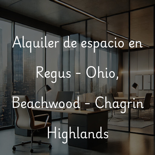 Alquiler de espacio en Regus - Ohio, Beachwood - Chagrin Highlands