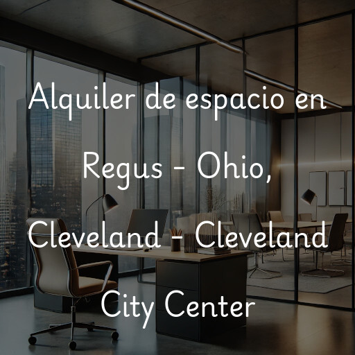 Alquiler de espacio en Regus - Ohio, Cleveland - Cleveland City Center