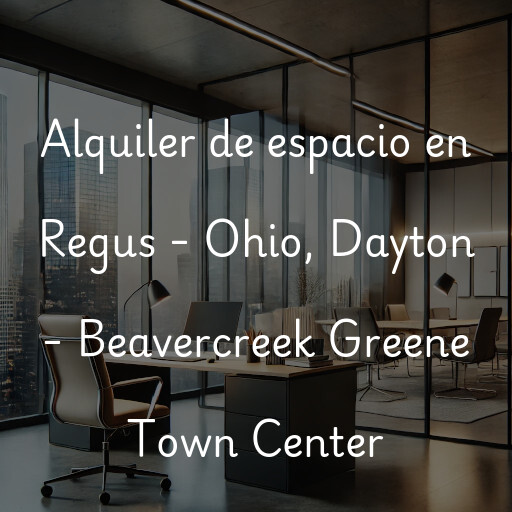 Alquiler de espacio en Regus - Ohio, Dayton - Beavercreek Greene Town Center