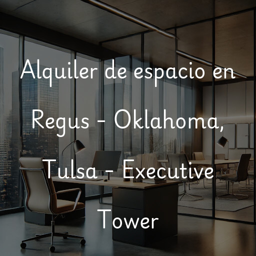 Alquiler de espacio en Regus - Oklahoma, Tulsa - Executive Tower