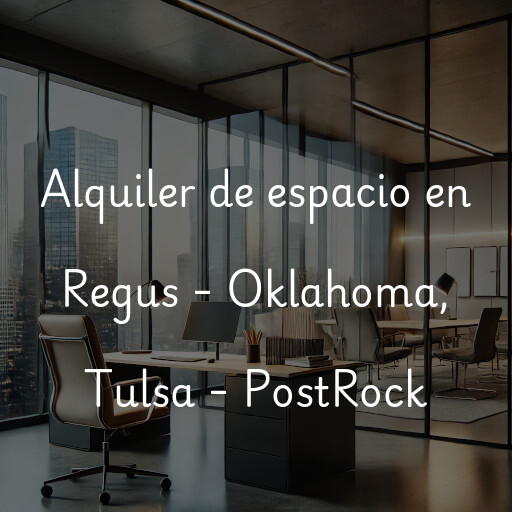 Alquiler de espacio en Regus - Oklahoma, Tulsa - PostRock