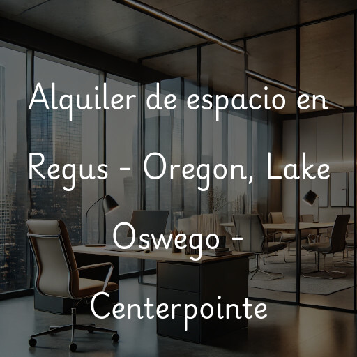 Alquiler de espacio en Regus - Oregon, Lake Oswego - Centerpointe