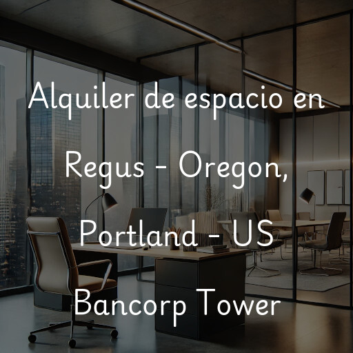 Alquiler de espacio en Regus - Oregon, Portland - US Bancorp Tower