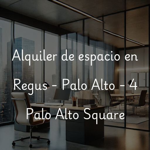 Alquiler de espacio en Regus - Palo Alto - 4 Palo Alto Square