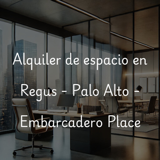 Alquiler de espacio en Regus - Palo Alto - Embarcadero Place