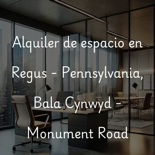 Alquiler de espacio en Regus - Pennsylvania, Bala Cynwyd - Monument Road