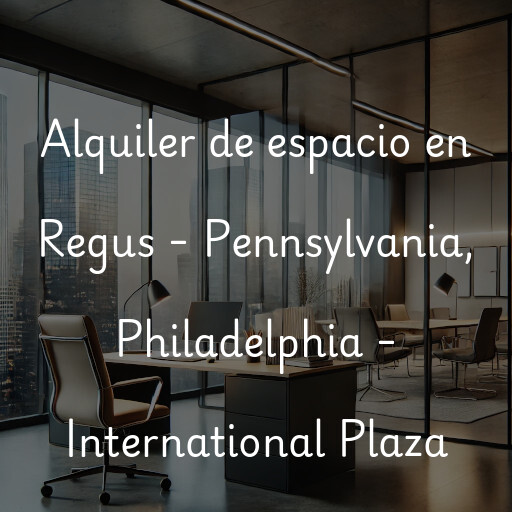 Alquiler de espacio en Regus - Pennsylvania, Philadelphia - International Plaza