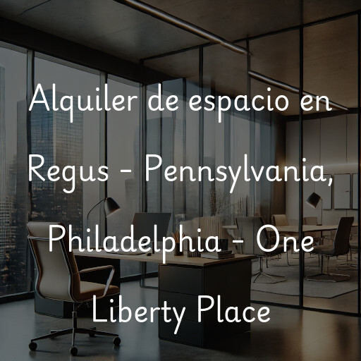 Alquiler de espacio en Regus - Pennsylvania, Philadelphia - One Liberty Place