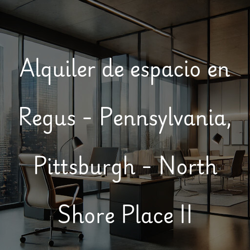 Alquiler de espacio en Regus - Pennsylvania, Pittsburgh - North Shore Place II