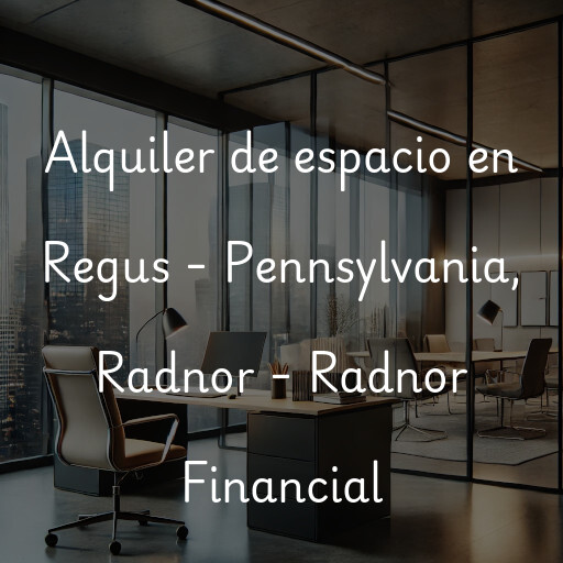 Alquiler de espacio en Regus - Pennsylvania, Radnor - Radnor Financial